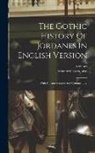 Senator Cassiodorus, Jordanes - The Gothic History Of Jordanes In English Version: With An Introduction And Commentary