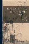 Jeremiah Curtin, J. N. B. Hewitt - Seneca Fiction, Legends, and Myths