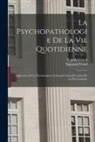 Sigmund Freud, S. Jankélévitch - La psychopathologie de la vie quotidienne: Application de la psychanalyse a l'interprétation des actes de la vie courante