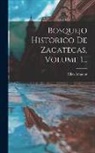 Elías Amador - Bosquejo Historico De Zacatecas, Volume 1