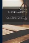 Anonymous - Preces Ecclesiasticae: The Forms of Public Devotion, Instituted by Calvin, John Knox, Martin Bucer, Micronius, and Other Presbyterian Divines