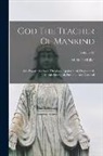 Michael Müller - God The Teacher Of Mankind: Or, Popular Catholic Theology, Apologetical, Dogmatical, Moral, Liturgical, Pastoral, And Ascetical; Volume IV