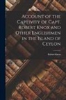 Robert Knox - Account of the Captivity of Capt. Robert Knox and Other Englishmen in the Island of Ceylon