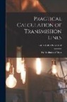 Leon Walter Rosenthal - Practical Calculation of Transmission Lines: For Distribution of Direct