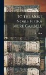 The Editor - To the Most Noble Flora Mure Cambell