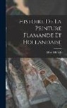Alfred Michiels - Histoire de la Peinture Flamande et Hollandaise