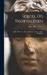 Julius Henrik Lange - Sergel Og Thorvaldsen: Studier I Den Nordiske Klassicismes: Fremstilling Af Mennesket