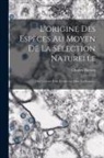 Charles Darwin - L'origine Des Espèces Au Moyen De La Sélection Naturelle: Ou, La Lutte Pour L'existence Dans La Nature