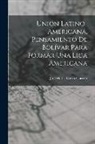 José María Tórres Caicedo - Unión Latino-Americana, Pensamiento de Bolívar para Formar Una Liga Americana
