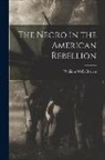 William Wells Brown - The Negro in the American Rebellion