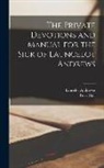 Lancelot Andrewes, Peter Hall - The Private Devotions and Manual for the Sick of Launcelot Andrews
