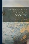 George Newenham Wright - A Guide to the County of Wicklow