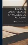Lamennais Félicité Robert de - Essai sur l'indifférence en Matière de religion