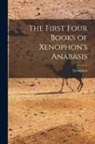 Xenophon - The First Four Books of Xenophon's Anabasis