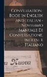 Anonymous - Conversation-book in English and Italian - Novissimo manuale di conversazione, Inglese e Italiano