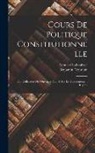 Benjamin Constant, Edouard Laboulaye - Cours de politique constitutionnelle: Ou, Collection des ouvrages publi&eacute;s sur le gouvernement repr&eacute;s