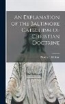 Thomas L. Kinkead - An Explanation of the Baltimore Catechism of Christian Doctrine
