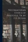 Aristotle - The Nicomachean Ethics of Aristotle, Tr. by F.H. Peters