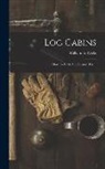 William S. Wicks - Log Cabins: How To Build And Furnish Them