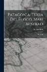 Giacomo Bove - Patagonia, Terra Del Fuoco, Mari Australi: Rapporto