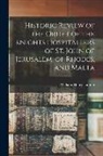 William Henry Lannin - Historic Review of the Order of the Knights Hospitallers of St. John of Jerusalem, of Rhodes, and Malta