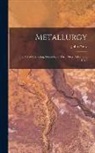 John Percy - Metallurgy: The Art of Extracting Metals From Their Ores: Silver and Gold