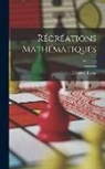 Edouard Lucas - Récréations Mathématiques; Volume 4