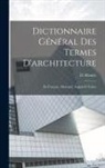 D. (Daniel) Ramée - Dictionnaire Général des termes d'architecture: En français, allemand, anglais et italien