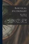 James Brisbane, Arthur Young - Nautical Dictionary: Defining The Technical Language Relative To The Building And Equipment Of Sailing Vessels And Steamers, Seamanship, Na