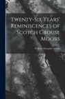 William Alexander Adams - Twenty-Six Years' Reminiscences of Scotch Grouse Moors
