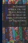 Anonymous - In Darkest Africa, Or, the Quest, Rescue, and Retreat of Emin, Governor of Equatoria; Volume 2