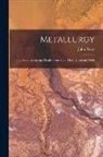 John Percy - Metallurgy: The Art of Extracting Metals From Their Ores: Silver and Gold