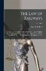 Isaac F. (Isaac Fletcher) Redfield - The Law of Railways: Embracing Corporations, Eminent Domain, Contracts, Common Carriers of Goods and Passengers, Telegraph Companies, Equit