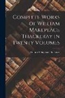 William Makepeace Thackeray - Complete Works of William Makepeace Thackeray in Twenty Volumes