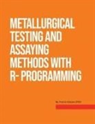 Francis Dakubo - Metallurgical Testing and Assay Methods With R- programming