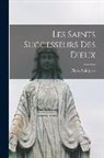 Pierre Saintyves - Les Saints Successeurs Des Dieux