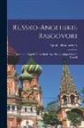 Agapius Honcharenko - Russko-angliiskie Rasgovori: Russian and English Phrase Book: Specifically Adapted for the use Of