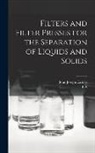 F. A. B. Bühler, John Joseph Eastick - Filters and Filter Presses for the Separation of Liquids and Solids