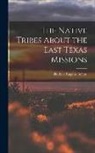 Herbert Eugene Bolton - The Native Tribes About the East Texas Missions