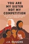 J. A. Huggins - You Are My Sister Not My Competition
