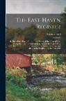 Stephen Dodd - The East-Haven Register: In Three Parts. Part I. Containing a History of the Town of East-Haven, From Its First Settlement in 1644, to the Year