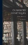 Charles Baudelaire - Curiosités Esthétiques: Salon 1845-1859