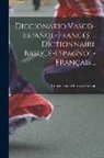 Resurrección María de Azkue - Diccionario vasco-español-francés ... Dictionnaire basque-espagnol-français