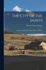 Richard Francis Burton - The City of the Saints: And Across the Rocky Mountains to California