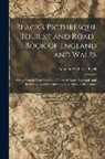 Adam And Charles Black - Black's Picturesque Tourist and Road-Book of England and Wales: With a General Travelling Map, Charts of Roads, Railroads, and Interesting Localities