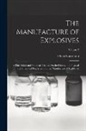 Oscar Guttmann - The Manufacture of Explosives: A Theoretical and Practical Treatise On the History, the Physical and Chemical Properties, and the Manufacture of Expl