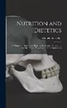 Winfield Scott Hall - Nutrition and Dietetics: A Manual for Students of Medicine, for Trained Nurses, and for Dietitians in Hospitals and Other Institutions