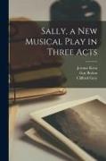 Guy Bolton, Clifford Grey, Jerome Kern - Sally, a new Musical Play in Three Acts