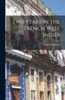 Lafcadio Hearn - Two Years in the French West Indies