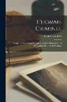 Cesare Lombroso - L'homme Criminel: Criminel Né, Fou Moral, Épileptique, Criminel Fou, Criminel D'occasion, Criminel Par Passion